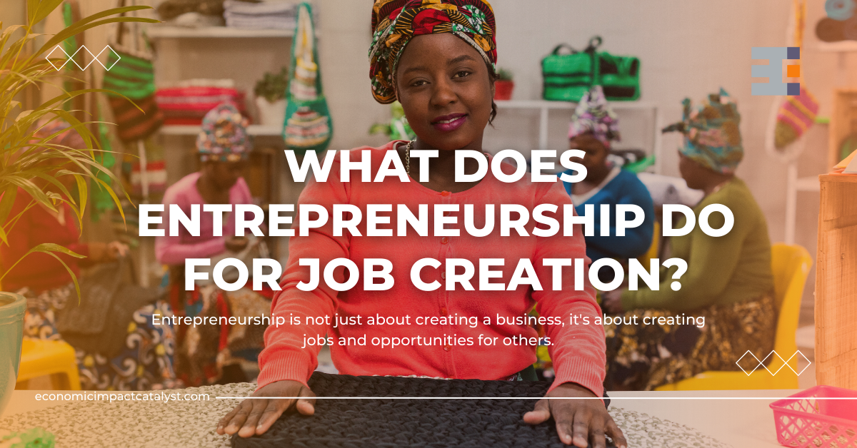 What Does Entrepreneurship Do For Job Creation? - Economic Impact Catalyst